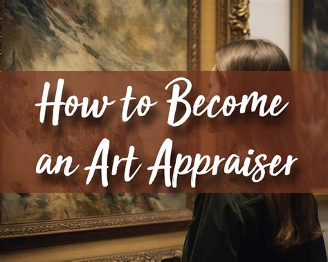 How to Become an Art Appraiser: A Journey into the World of Visual Arts Evaluation