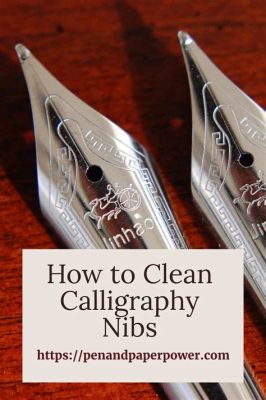 how to clean calligraphy nibs and the importance of hydration in calligraphy